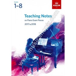 Teaching Notes on Piano Exam Pieces 2017 & 2018, ABRSM Grades 1 - 8 Teaching Notes on Piano Exam Pieces 2017 & 2018, ABRSM Grades 1 - 8